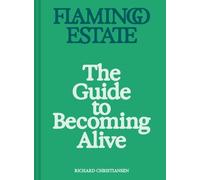Flamingo Estate: The Guide to Becoming Alive by Richard Chris... - 9781797229171