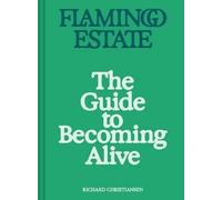 Flamingo Estate: The Guide to Becoming Alive, Rich