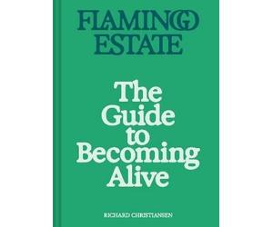Flamingo Estate: The Guide to Becoming Alive, Rich