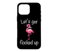 Flamingo - Lets Get Flocked Up Tropical Party Bird Humor Case for iPhone 16 Pro Max