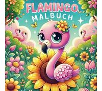Flamingo Malbuch: Entdecke die Welt der Flamingos mit 50 spannenden Fakten und Ausmalbildern, für Mädchen und Jungen zur Förderung der Kreativität