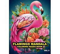 Flamingo Mandala Coloring Book for Adults - 50 pages to Color: Relaxation, Stress Relief, and Mindful Coloring | Intricate Flamingo Animal, Floral, and Geometric Mandalas for Beginners and Experts