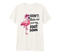 Flamingo Pink Don’t Make Me Put My Foot Down Funny Gift Premium T-Shirt