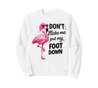 Flamingo Pink Don’t Make Me Put My Foot Down Funny Gift Sweatshirt