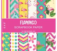 Flamingo Scrapbook Paper: 12 Designs X2, Tropical Pink Bird Patterns, Decorative Craft Paper Pad Supplies, Double Sided 8 x 8" Sheets