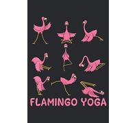 Flamingo Yoga Flamingo Yoga Pose Meditation Men Women: Notebook Planner -6x9 inch Daily Planner Journal, To Do List Notebook, Daily Organizer, 114 Pages
