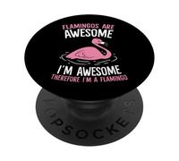 Flamingos Are Awesome I'm Awesome Therefore I'm a Flamingo PopSockets Adhesive PopGrip