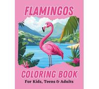 Flamingos Coloring Book for Kids, Teens & Adults: Adorably delicate flamingo birds in a variety of tropical scenery for people of all ages to color.