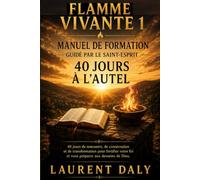 Flamme Vivante 1: Manuel de formation guidé par le Saint-Esprit : 40 jours à l'autel