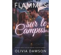 Flammes sur le Campus: Un recueil de six nouvelles romantiques sur l’amour d’été et les secondes chances, au cœur du campus (Flammes - Recueil de nouvelles romantiques)