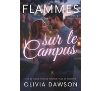 Flammes sur le Campus: Un recueil de six nouvelles romantiques sur l’amour d’été et les secondes chances, au cœur du campus (Flammes - Recueil de nouvelles romantiques)