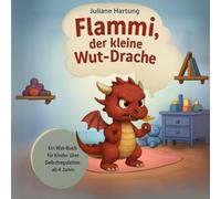 Flammi, der kleine Wut-Drache: Ein Wut-Buch für Kinder über Selbstregulation ab 4 Jahre (Flammi, der kleine Drache)