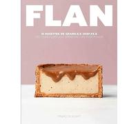 Flan - 51 recettes de grand.e.s Chef.fe.s: 51 recettes de grand.e.s chef.fe.s, des classiques aux créations les plus folles