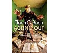Flann O'Brien: Acting Out