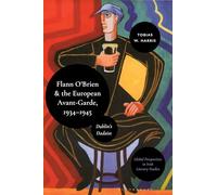 Flann O'Brien and the European Avant-Garde, 1934-45: Dublin's Dadaist (Global Perspectives in Irish Literary Studies)