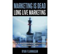 Flannagan - Marketing Is Dead Long Live Marketing Discover the emerg - P555z