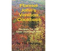 Flannel John's Venison Cookbook: Recipes for Deer Hunters: 68 (Cookbooks for Guys)