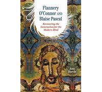 Flannery O'Connor and Blaise Pascal : Recovering the Incarnation for the Modern Mind