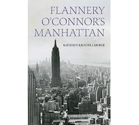 Flannery O'Connor's Manhattan (Studies in the Catholic Imagination: The Flannery O'Connor Trust Series)