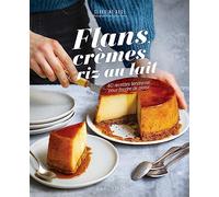 Flans, crèmes et riz au lait: 40 recettes tendresse pour fondre de plaisir