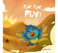 Flap, Flap, Fly!: A Story About Courage, Self-Acceptance, and Finding Your Wings