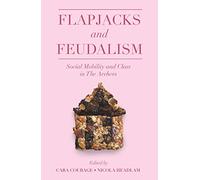 Flapjacks and Feudalism: Social Mobility and Class in The Archers (The Academic Archers book set)
