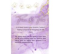 Flare & Flow: A 20-Week Guided Lupus Symptom Tracker & Healing Companion for Navigating Life with Lupus
