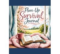 Flare-Up Survival Journal: Track Symptoms, Support Your Body, and Navigate Chronic Illness Flare Days