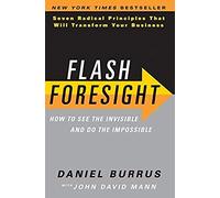 Flash Foresight: How to See the Invisible and Do the Impossible