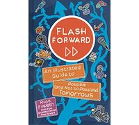 Flash Forward: An Illustrated Guide to Possible (And Not So Possible) Tomorrows