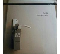 FLASH / I DON'T WANT YOU