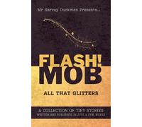 FLASH!MOB: All That Glitters: A Collection of Tiny Stories Written and Published in Just a Few Weeks
