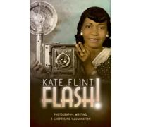 Flash! : Photography, Writing, and Surprising Illumination