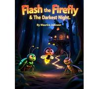 Flash the Firefly & The Darkest Night: Fun Facts & Big Faith for Little Hearts Series Number: 3 (God's Little Teachers)
