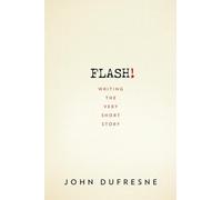 Flash!: Writing the Very Short Story