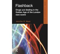 Flashback: Drugs and Dealing in the Golden Age of the London Rave Scene (Routledge Advances in Ethnography)