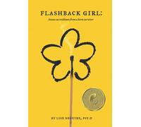 Flashback Girl: Lessons on Resilience from a Burn Survivor