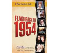 Flashback to 1954 - Celebrating the pop culture, people, politics, and places.: From the original Time-Traveler Flashback Series of Yearbooks - news ... 1954. (A Time-Traveler’s Guide - Flashback)
