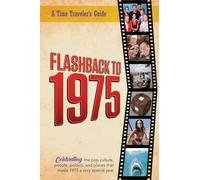 Flashback to 1975 - Celebrating the Pop Culture, People, Politics, and Places: From the Original Time-Traveler Flashback Series of Yearbooks - News ... 1975 (A Time-Traveler’s Guide - Flashback)
