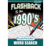 Flashback to the 1990s Word Search Large Print: with Fabulous 90’s Themed Puzzles of Trends, Movies, Music, Facts and Nostalgia from the Decade (Flashback Word Search Series)