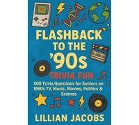 Flashback to the '90s Trivia Fun: 500 Trivia Questions for Seniors on 1990s TV, Music, Movies, Politics & Science - Relive the Decade of Grunge, Game Boys & Global Change: 8