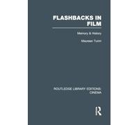 Flashbacks in Film: Memory & History (Routledge Library Editions: Cinema)