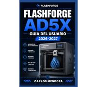 FlashForge AD5X Guia del Usuario 2026-2027: Instalacion, Calibracion y Solucion de Problemas para Impresion 3D Profesional