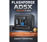 FLASHFORGE AD5X SIMPLIFIÉ EN 2026: Nivellement du plateau, manipulation du filament et maintenance pour une impression 3D fiable