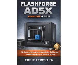 FLASHFORGE AD5X SIMPLIFIÉ EN 2026: Nivellement du plateau, manipulation du filament et maintenance pour une impression 3D fiable