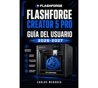 Flashforge Creator 5 Pro Guía del Usuario 2026-2027: El Manual Definitivo: Aprende a Imprimir en 4 Colores Simultáneos, Domina los Materiales Técnicos y Resuelve Cada Problema con Confianza
