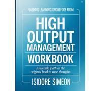Flashing Learning Knowledge From High Output Management: Amicable path to the original book's wise thoughts