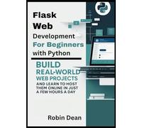 Flask Web Development for Beginners with Python: Build Real-World Web Projects and Learn to Host Them Online in Just a Few Hours a Day