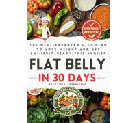 Flat Belly in 30 Days: The Mediterranean Diet Plan to Lose Weight and Get Swimsuit-Ready This Summer (The Mediterranean Wellness Collection)