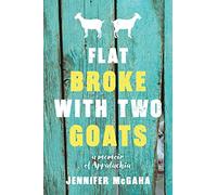 Flat Broke with Two Goats: A Memoir